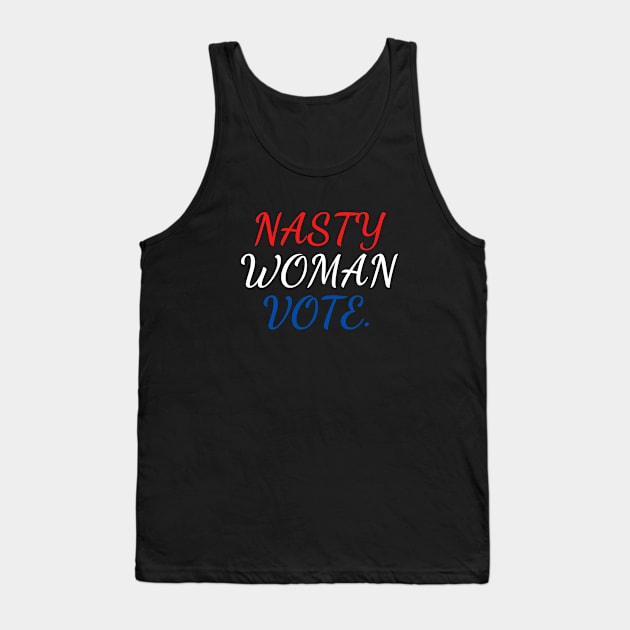 nasty woman vote Tank Top by Mary shaw